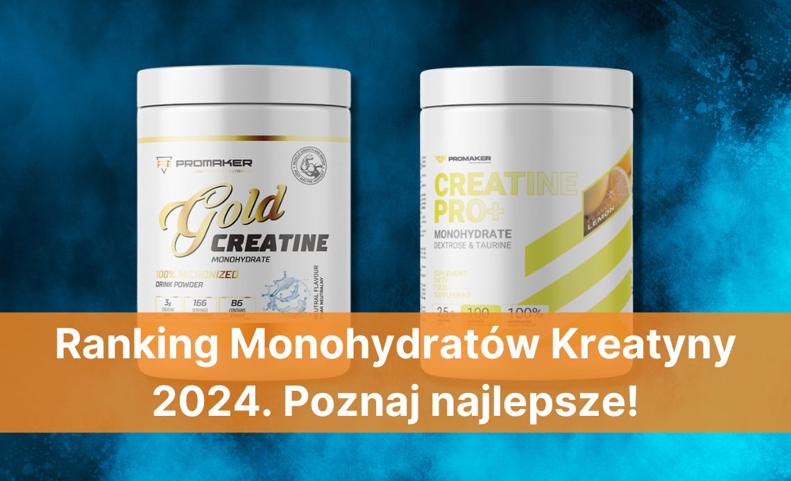 Ranking Monohydratów Kreatyny 2024. Poznaj najlepsze!