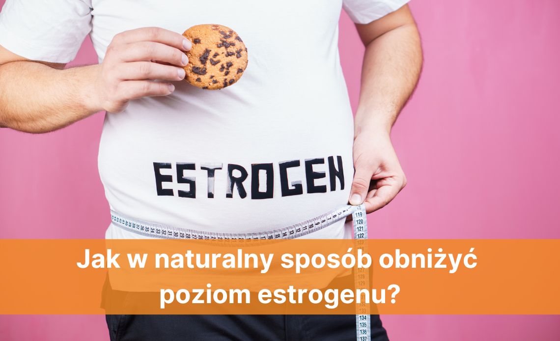 Jak w naturalny sposób obniżyć poziom estrogenu?