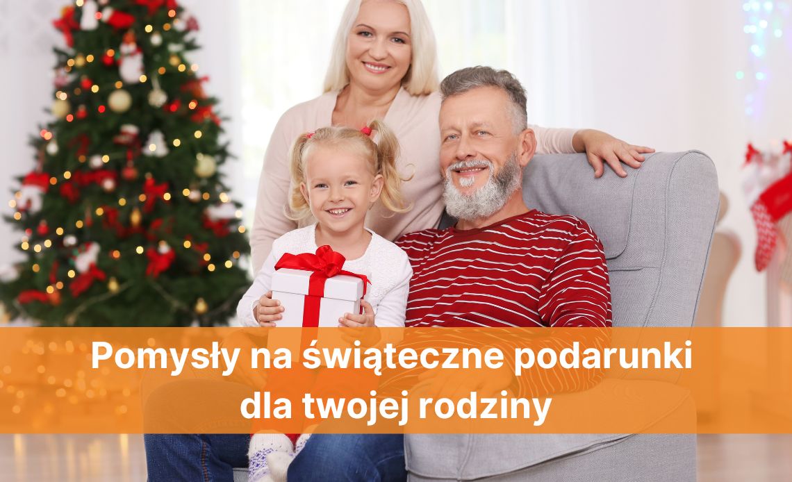 Pomysły na świąteczne podarunki dla twojej rodziny