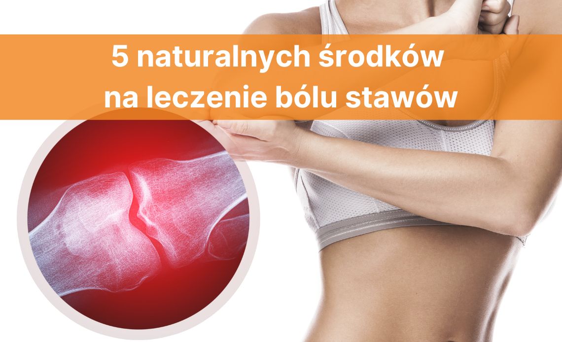 5 naturalnych środków na leczenie bólu stawów