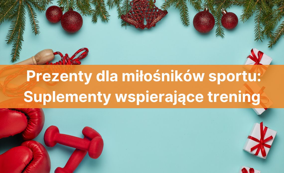 Prezenty dla miłośników sportu: Suplementy wspierające trening i regenerację