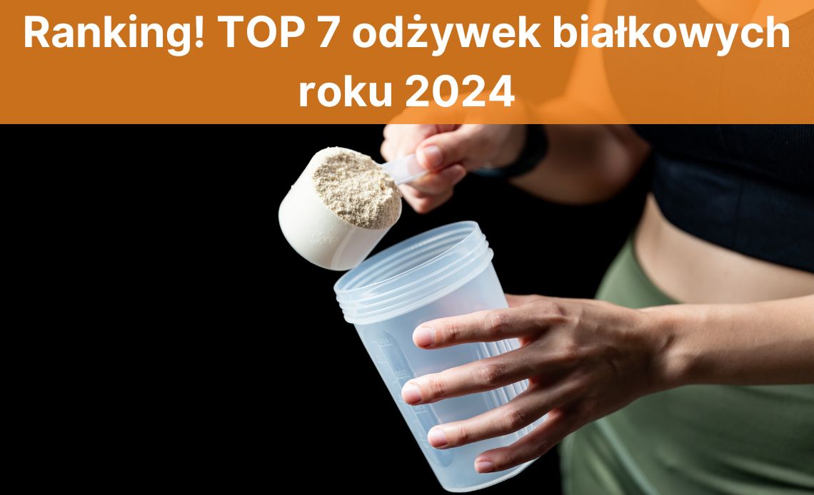 Ranking! TOP 7 odżywek białkowych roku 2024