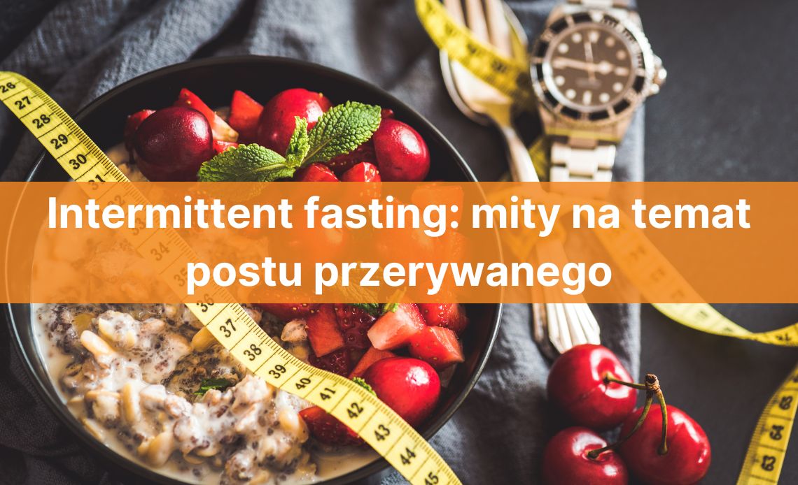 Intermittent fasting: mity na temat postu przerywanego