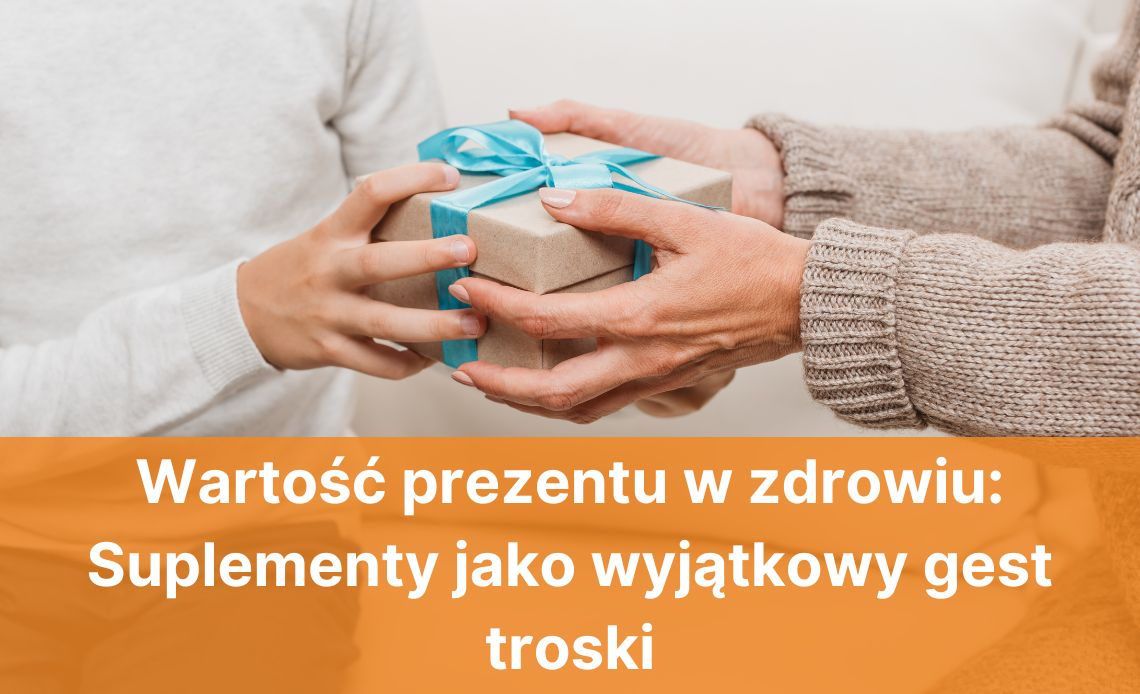 Wartość prezentu w zdrowiu: suplementy jako wyjątkowy gest troski