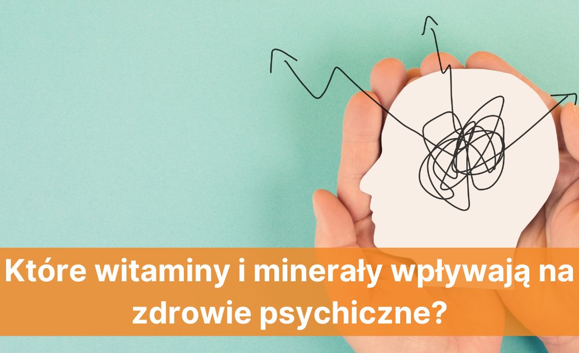 Które witaminy i minerały wpływają na zdrowie psychiczne?