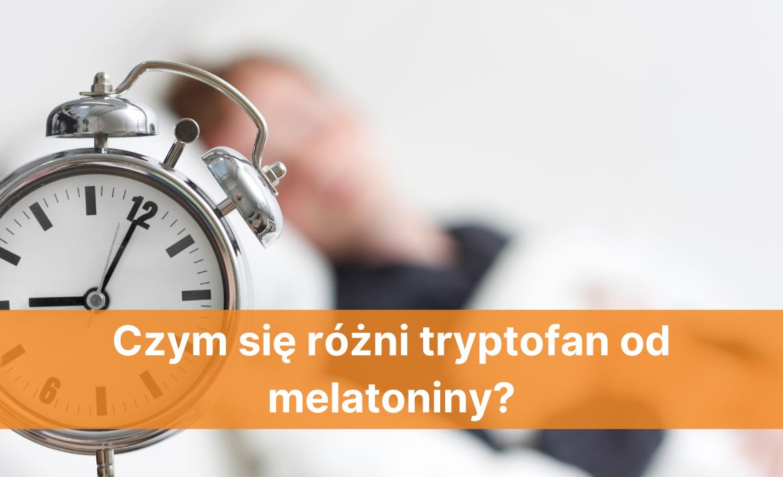 Czym różni się tryptofan od melatoniny?
