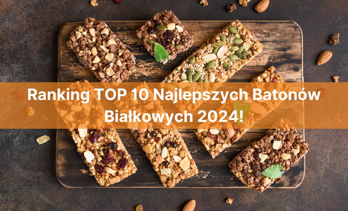 Ranking Top 10 Najlepszych Batonów Białkowych 2024