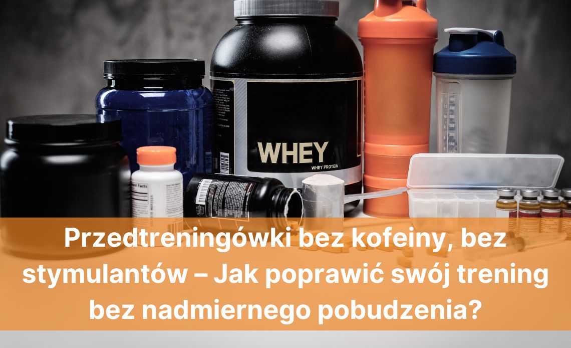 przedtreningowki_bez_kofeiny_bez_stymulantow_jak_poprawic_swoj_trening_bez_nadmiernego_pobudzienia