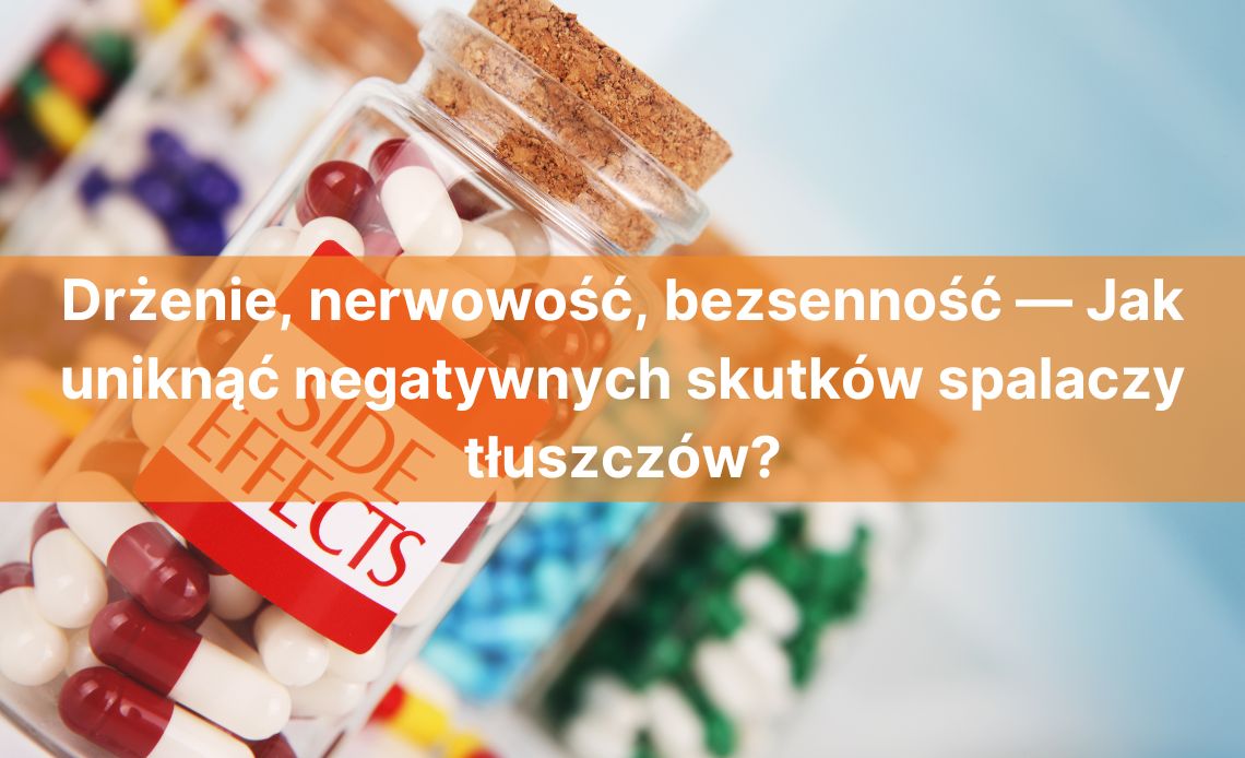 Drżenie, nerwowość, bezsenność — Jak uniknąć negatywnych skutków spalaczy tłuszczów?