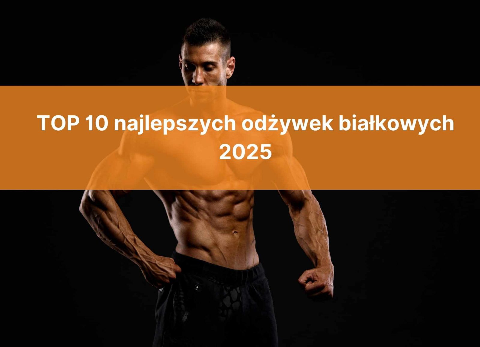 TOP 10 najlepszych odżywek białkowych 2025(Aktualizacja) – [MUST HAVE dla wszystkich sportowca i nie tylko]