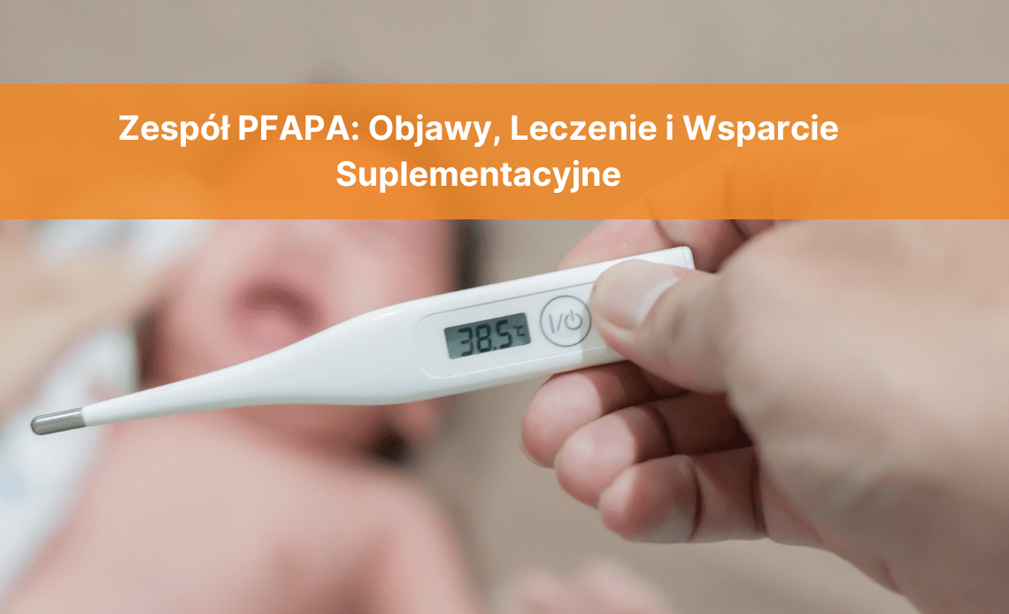 zespol-pfapa-objawy-leczenie-i-wsparcie-suplementacyjne