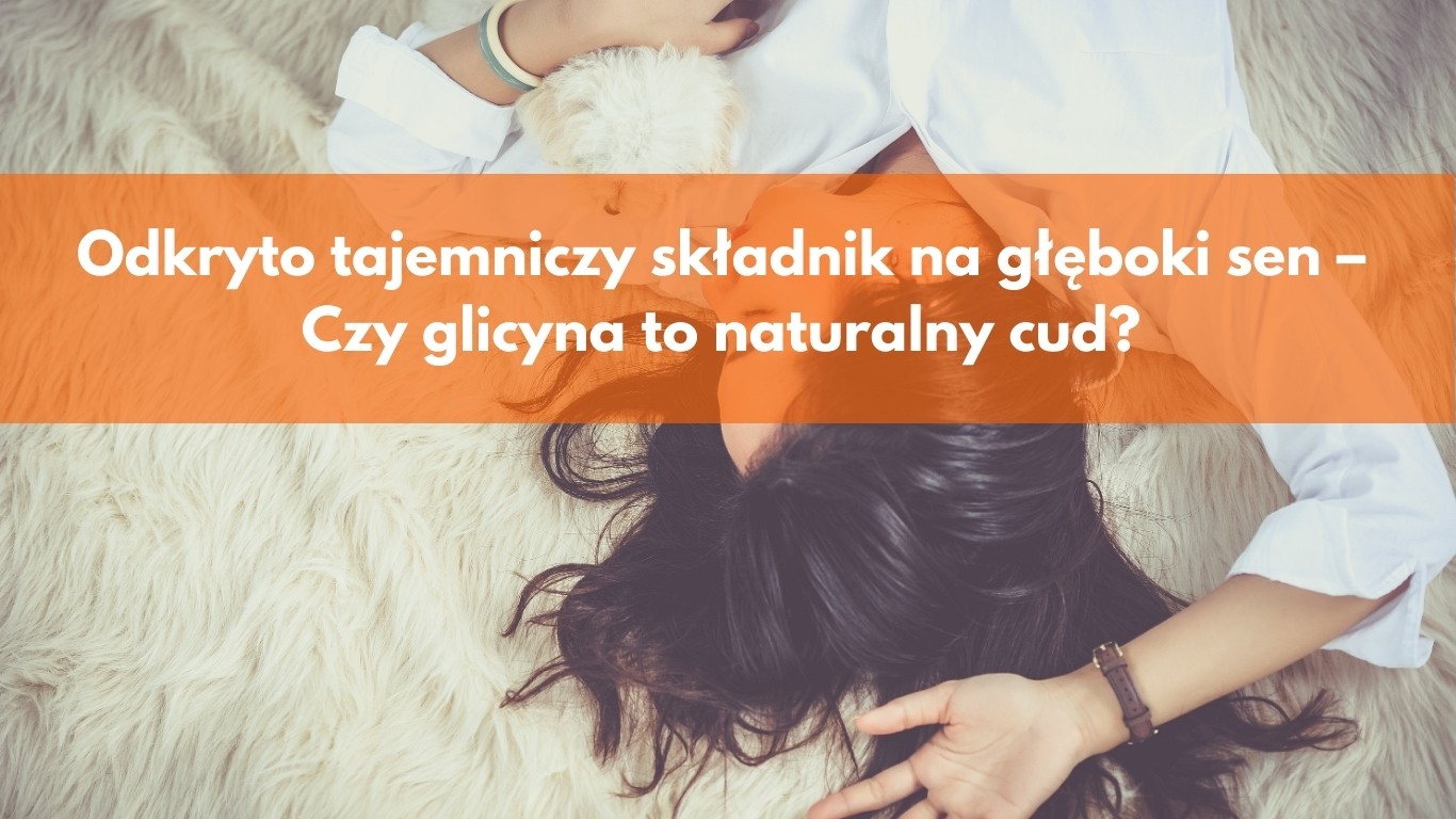 Odkryto tajemniczy składnik na głęboki sen – Glicyna