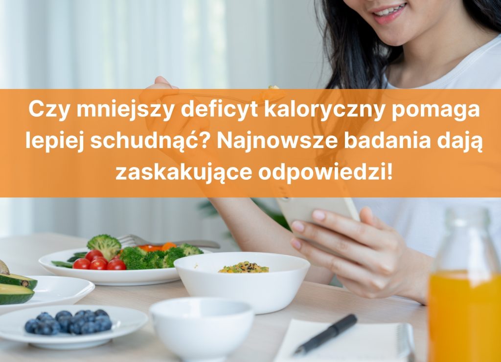 Czy mniejszy deficyt kaloryczny pomaga lepiej schudnąć? Najnowsze ...
