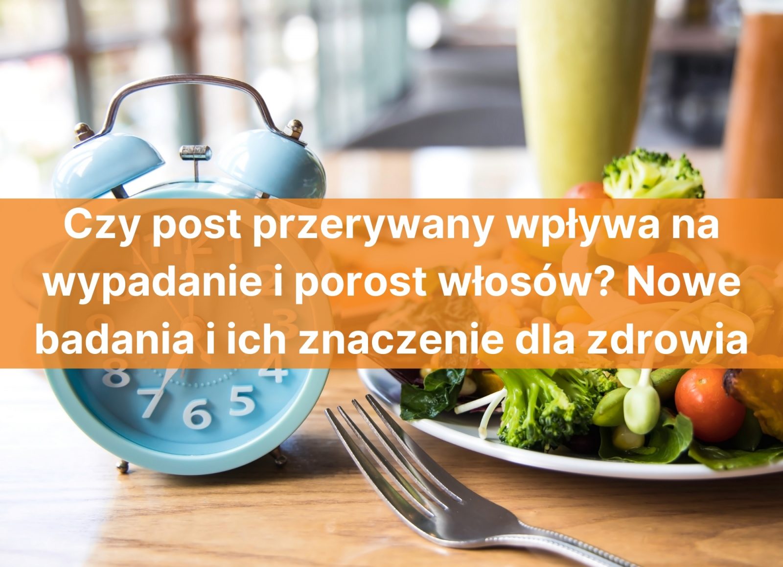 Czy post przerywany wpływa na wypadanie i porost włosów? Nowe badania i ich znaczenie dla zdrowia