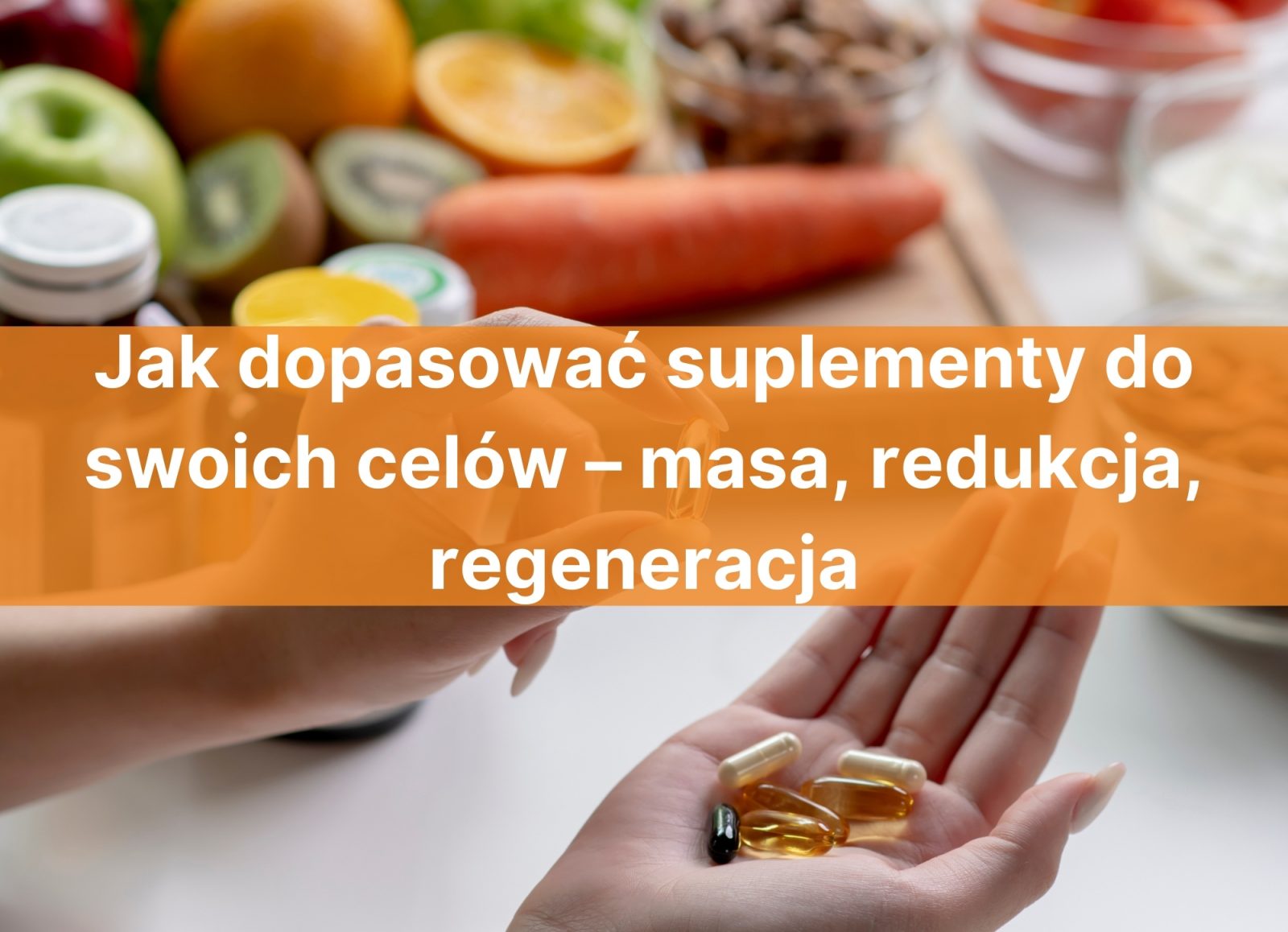 Jak dopasować suplementy do swoich celów – masa, redukcja, regeneracja