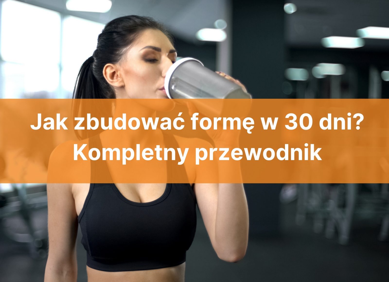 Jak zbudować formę w 30 dni? Kompletny przewodnik
