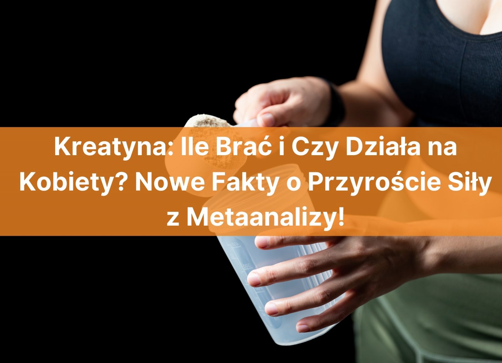 Kreatyna: Ile Brać i Czy Działa na Kobiety? Nowe Fakty o Przyroście Siły z Metaanalizy
