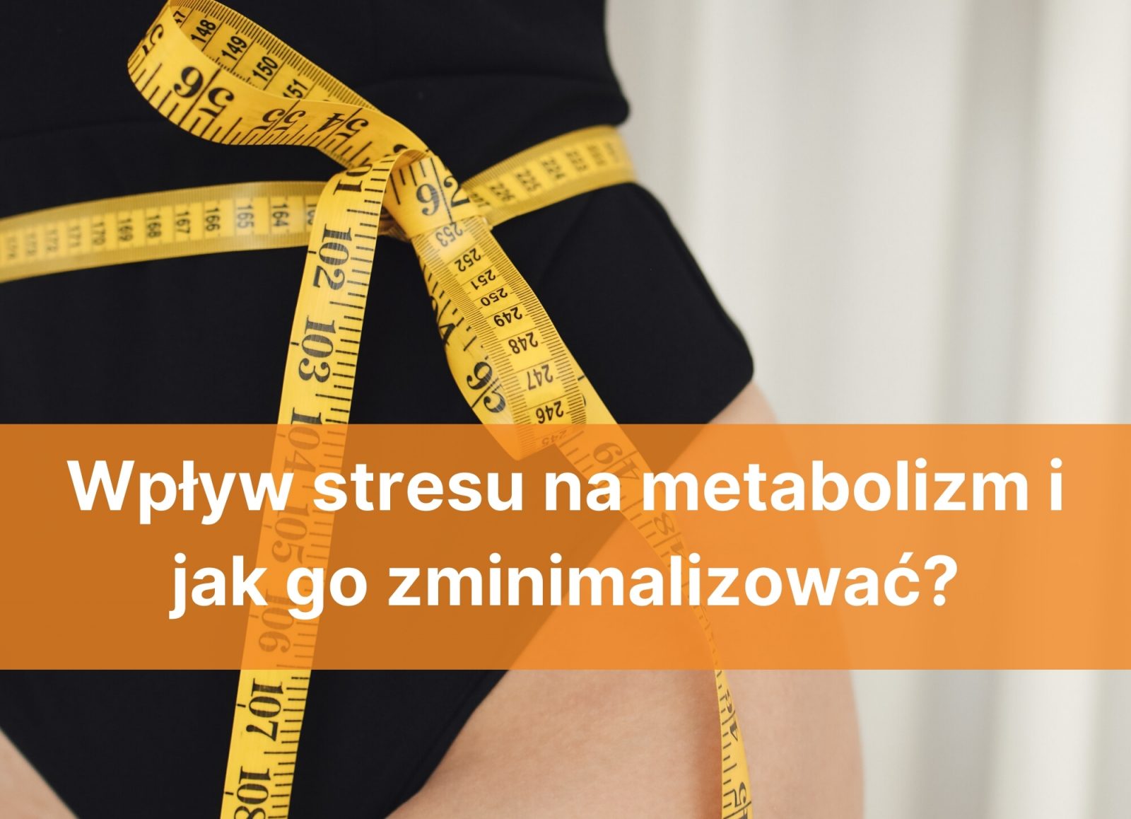 Wpływ stresu na metabolizm i jak go zminimalizować?