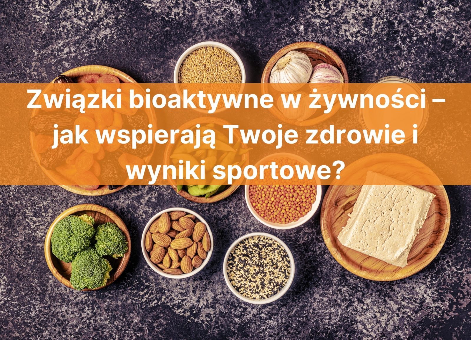 Związki bioaktywne w żywności – jak wspierają Twoje zdrowie i wyniki sportowe?
