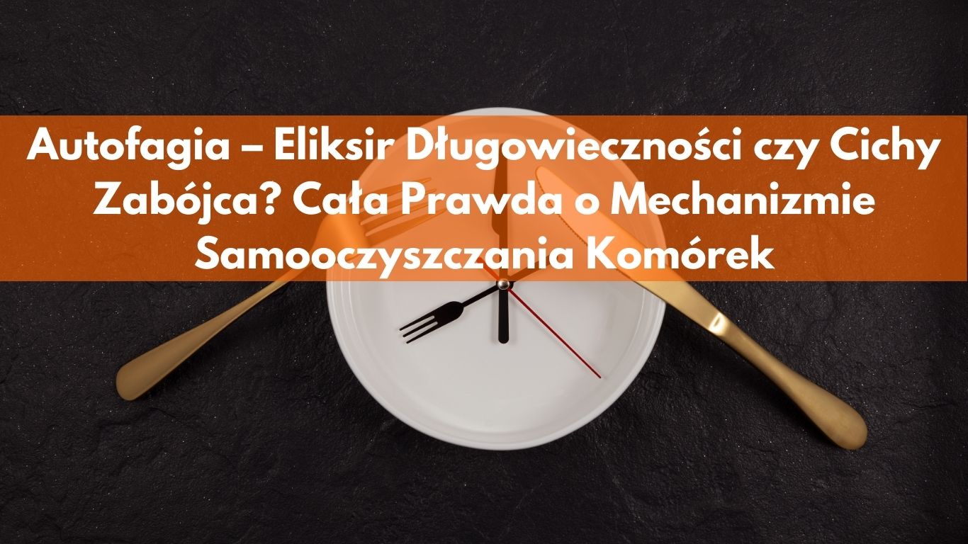 Autofagia – Eliksir Długowieczności czy Cichy Zabójca? Cała Prawda o Mechanizmie Samooczyszczania Komórek