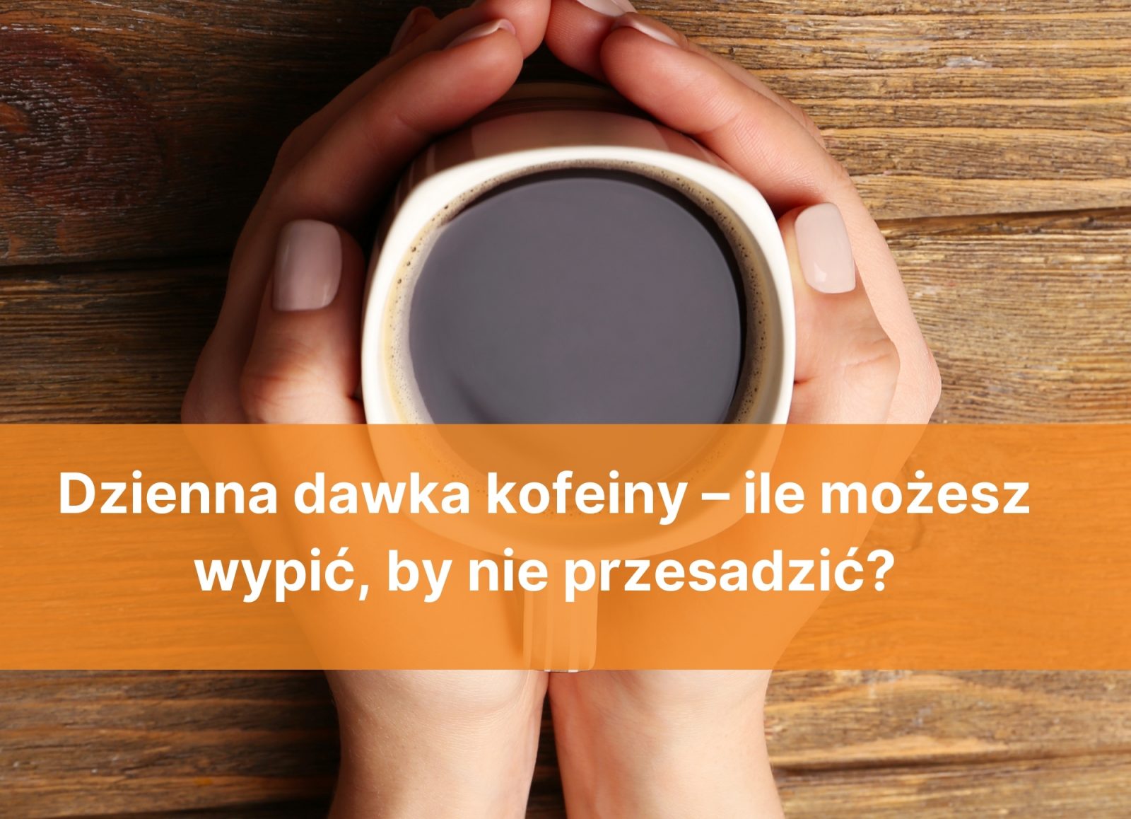 Dzienna dawka kofeiny – ile możesz wypić, by nie przesadzić?