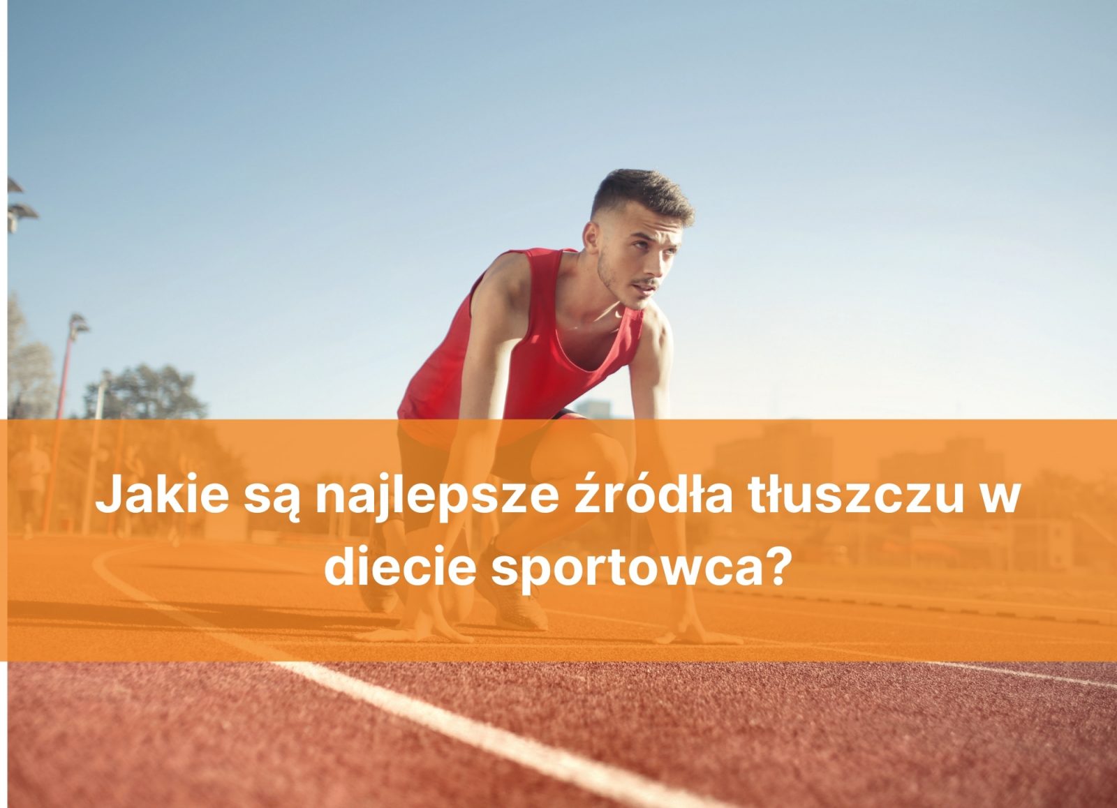 Najlepsze źródła tłuszczu w diecie sportowca
