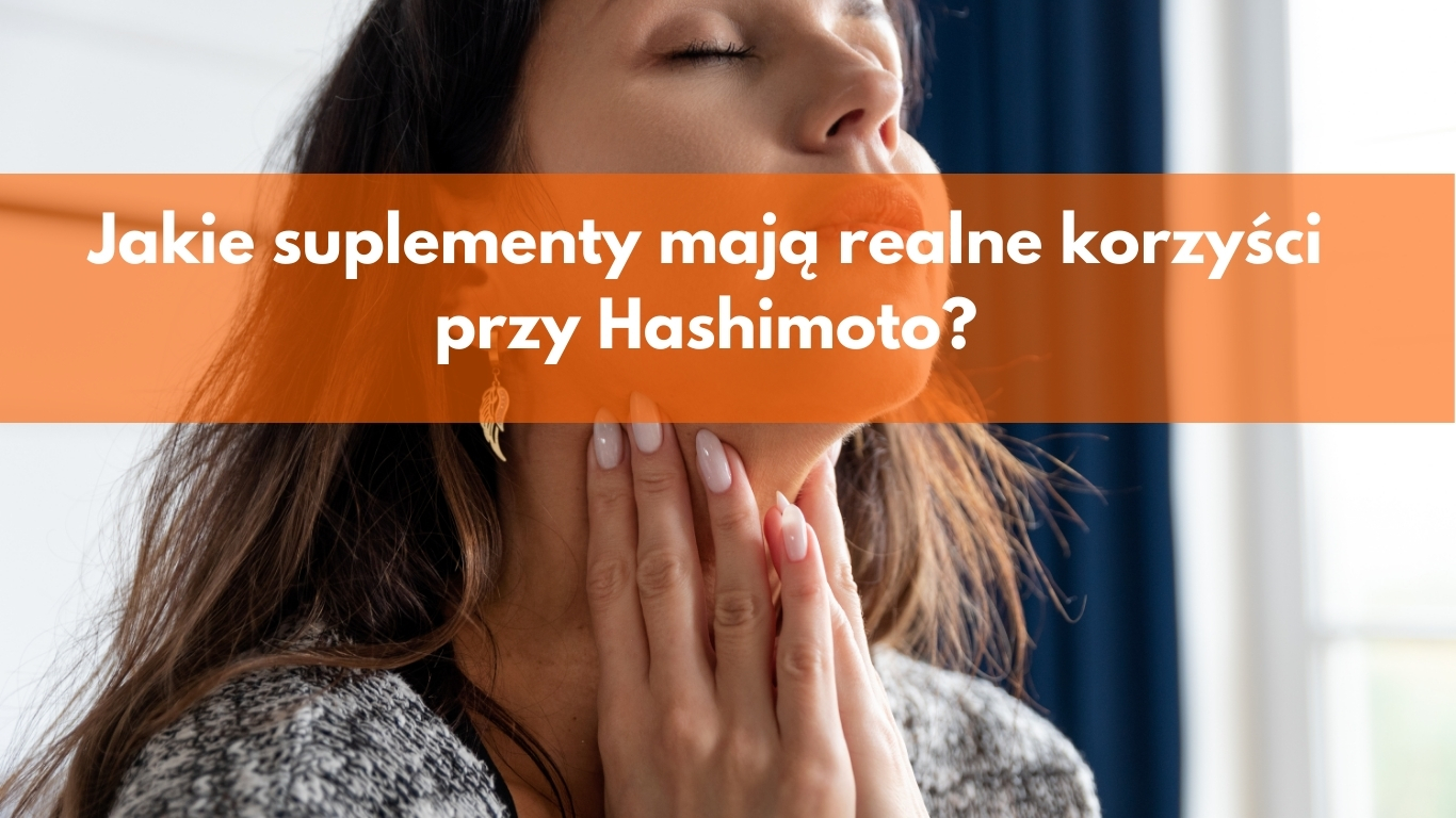 Jakie suplementy mają realne korzyści przy Hashimoto?