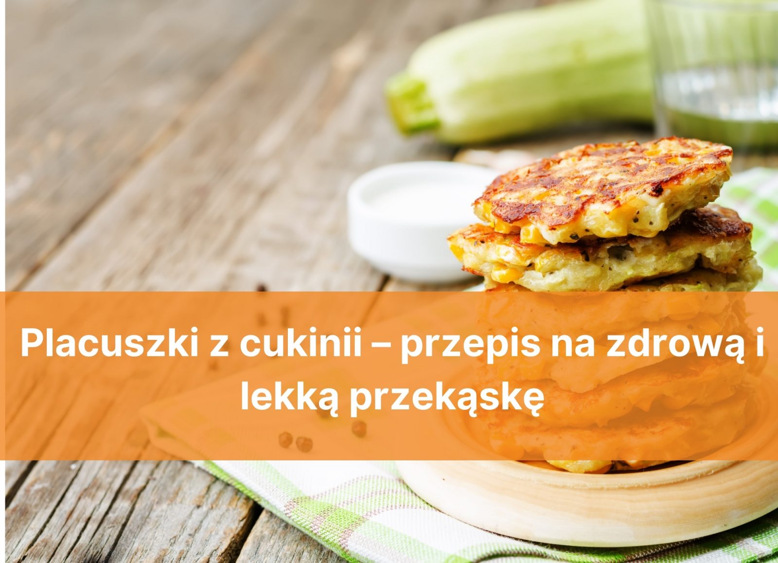 Placuszki z cukinii – przepis na zdrową i lekką przekąskę