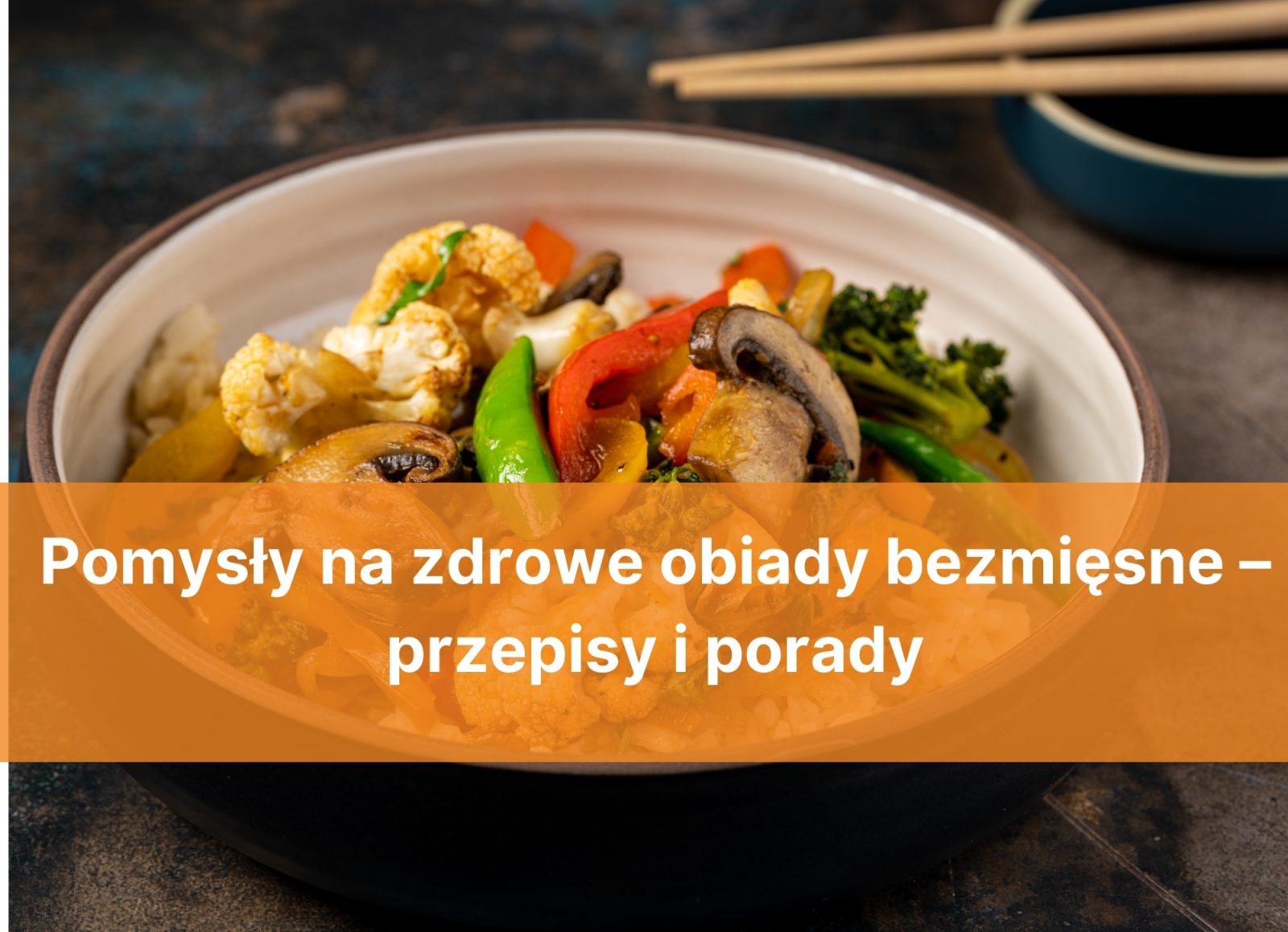 Pomysły na zdrowe obiady bezmięsne – przepisy i porady