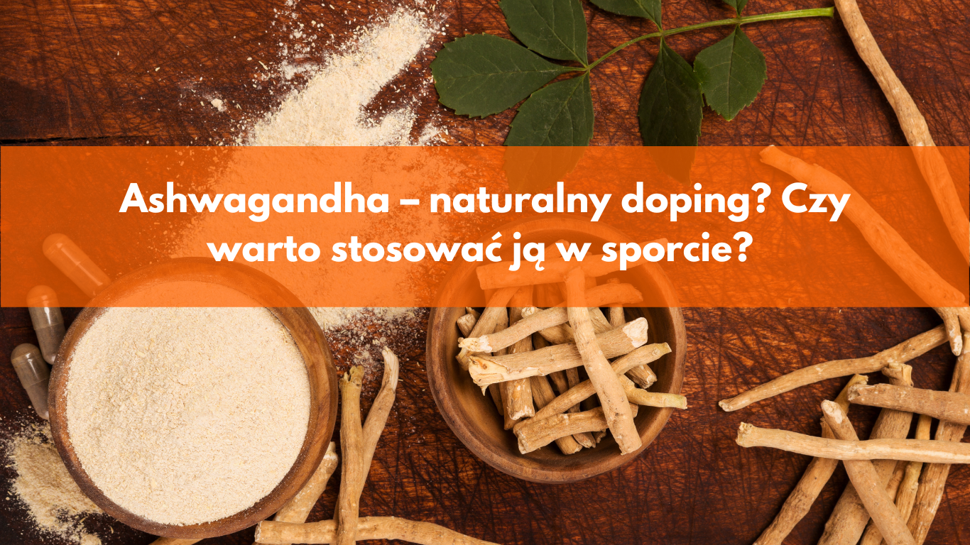 Ashwagandha – naturalny doping? Czy warto stosować ją w sporcie?