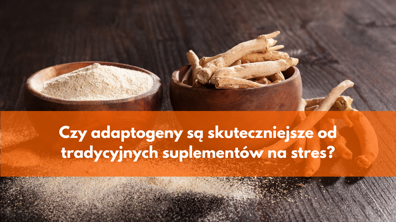 Czy adaptogeny są skuteczniejsze od tradycyjnych suplementów na stres?