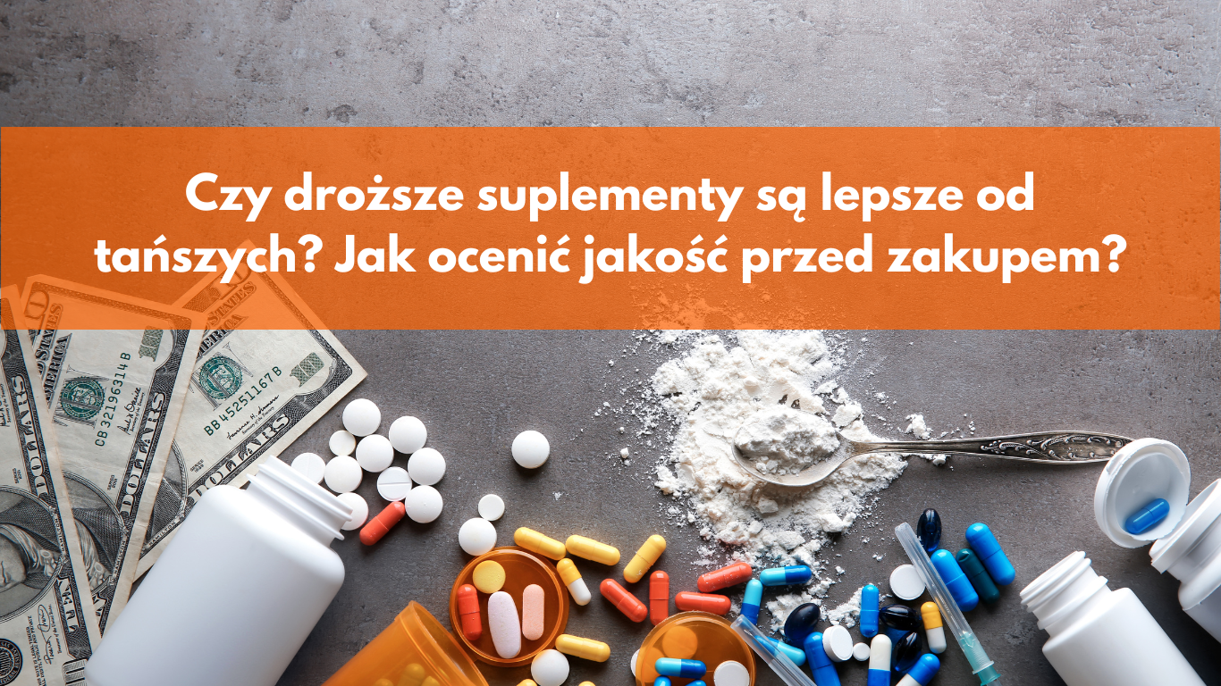 Czy droższe suplementy są lepsze od tańszych? Jak ocenić jakość przed zakupem?