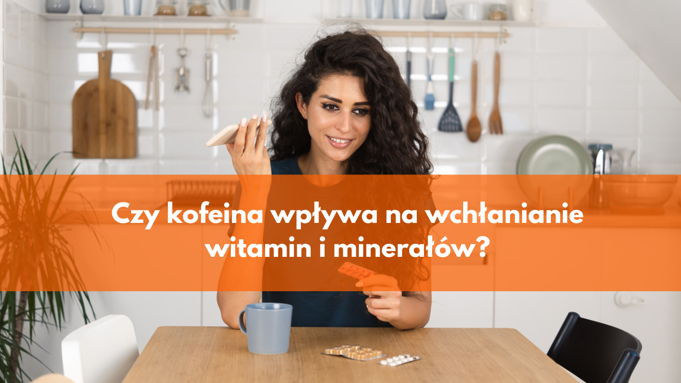 Jak kofeina wpływa na wchłanianie witamin i minerałów?