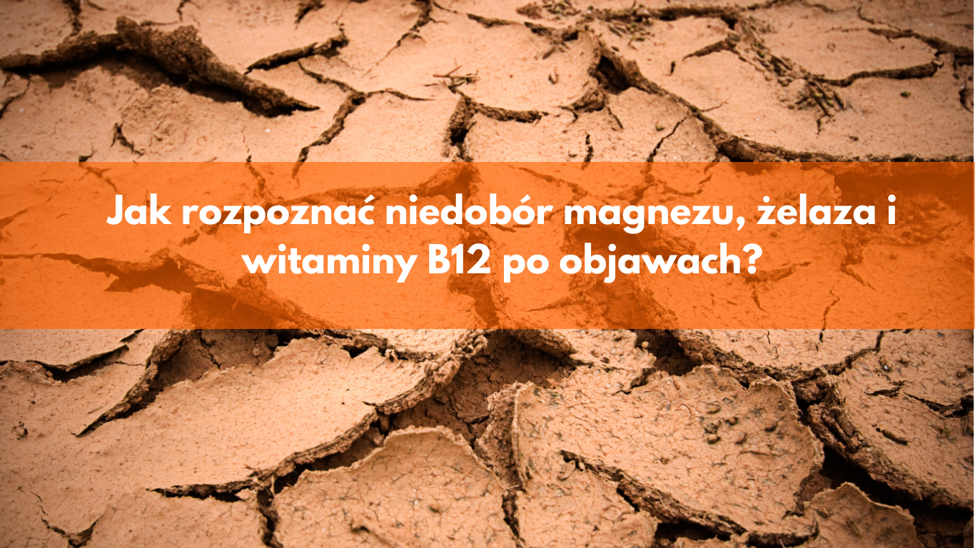 Niedobór magnezu, żelaza i witaminy B12 – jak rozpoznać objawy?