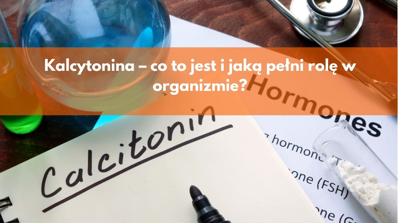 Kalcytonina – Co to Jest i Jaką Pełni Rolę w Organizmie?