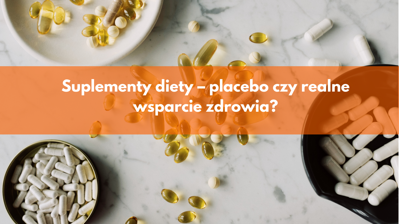 Suplementy diety – placebo czy realne wsparcie zdrowia?