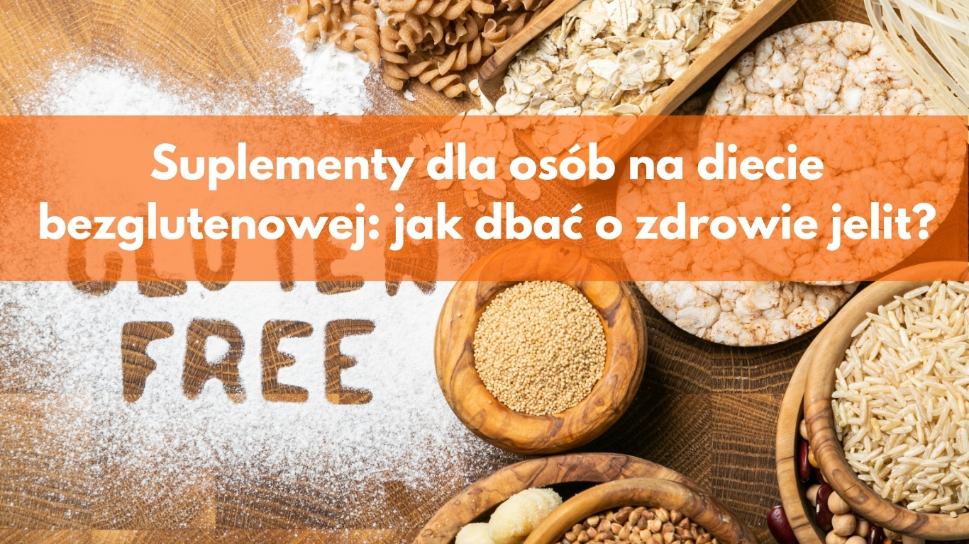 Suplementy dla osób na diecie bezglutenowej: jak dbać o zdrowie jelit?