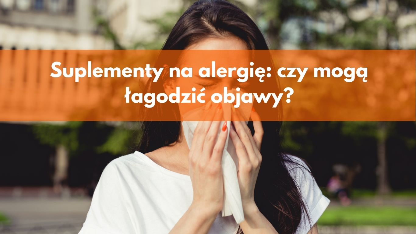 Suplementy na alergię: Czy mogą łagodzić objawy?