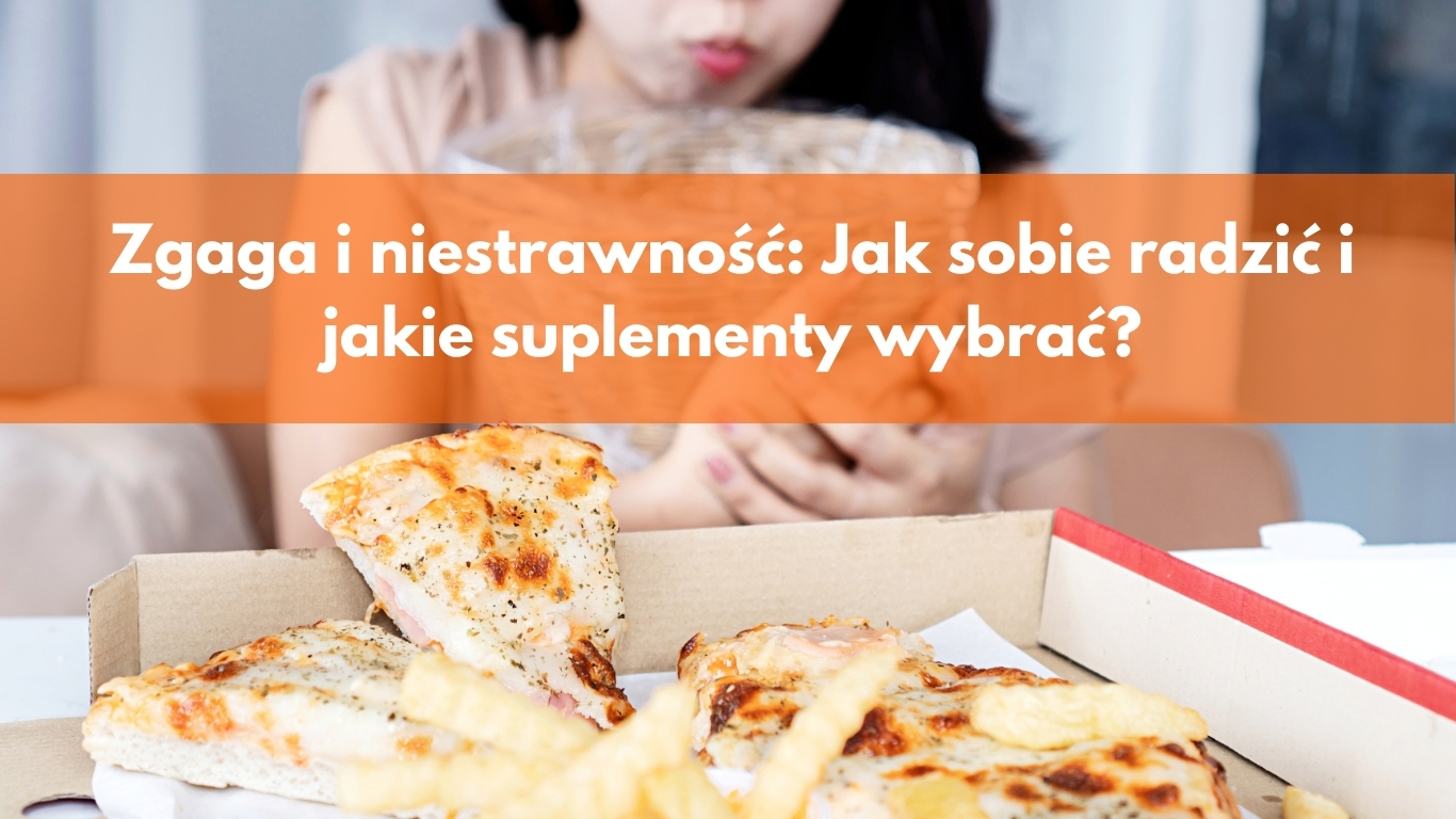 Zgaga i niestrawność: Jak sobie radzić i jakie suplementy wybrać?