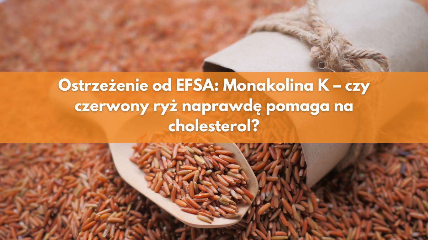 Ostrzeżenie EFSA: Monakolina K i czerwony ryż – czy naprawdę pomagają na cholesterol?