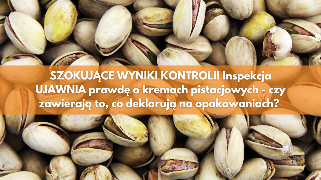 SZOKUJĄCE WYNIKI KONTROLI! Inspekcja UJAWNIA prawdę o kremach pistacjowych – czy zawierają to, co deklarują na opakowaniach? PRODUCENCI DRŻĄ!