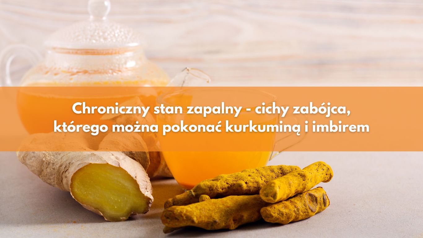 Chroniczny stan zapalny – cichy zabójca, którego można pokonać kurkuminą i imbirem