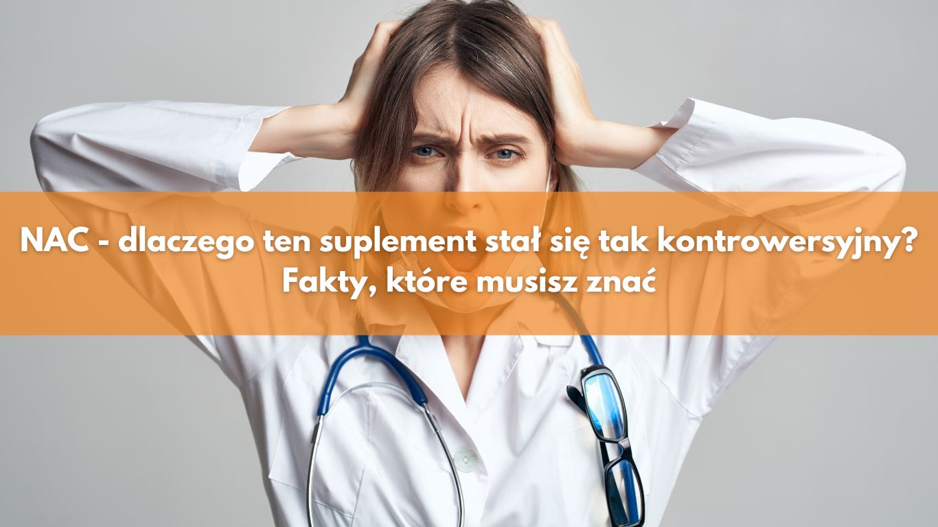NAC – dlaczego ten suplement stał się tak kontrowersyjny? Fakty, które musisz znać