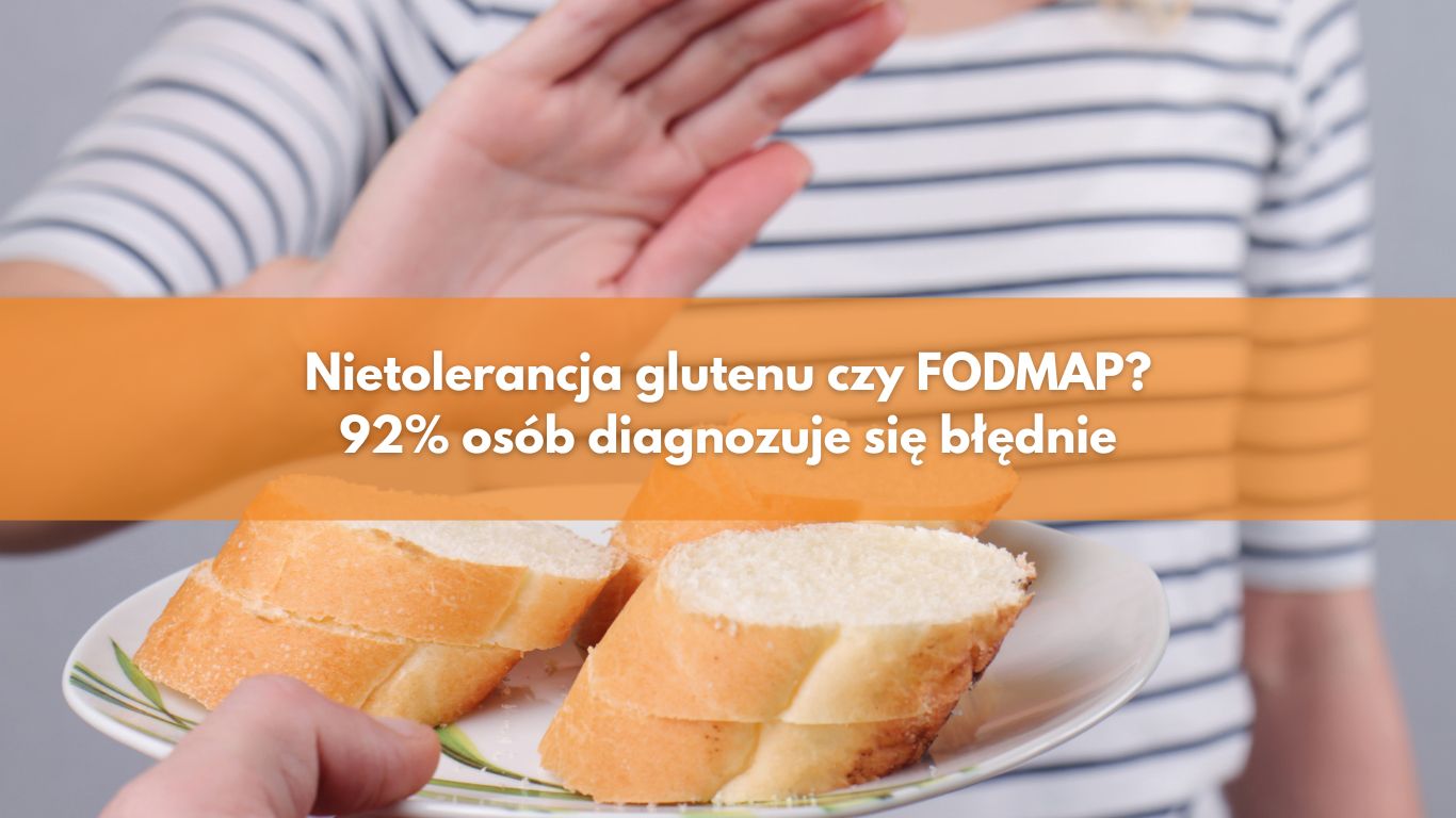 Nietolerancja glutenu czy FODMAP? Aż 92% osób diagnozuje się błędnie!