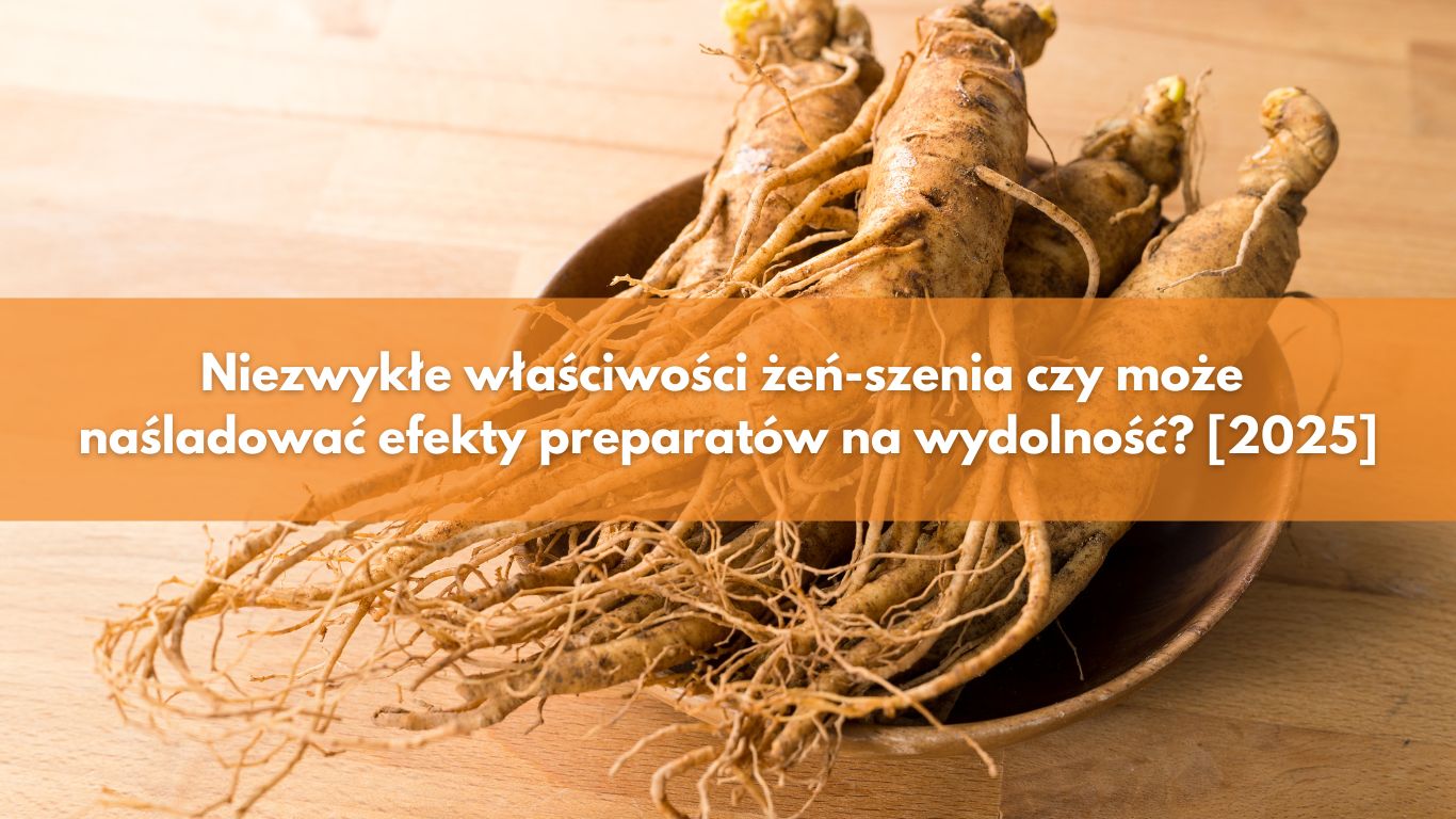 Niezwykłe adekwatności żeń-szenia – czy może naśladować efekty preparatów na wydolność? [2025]