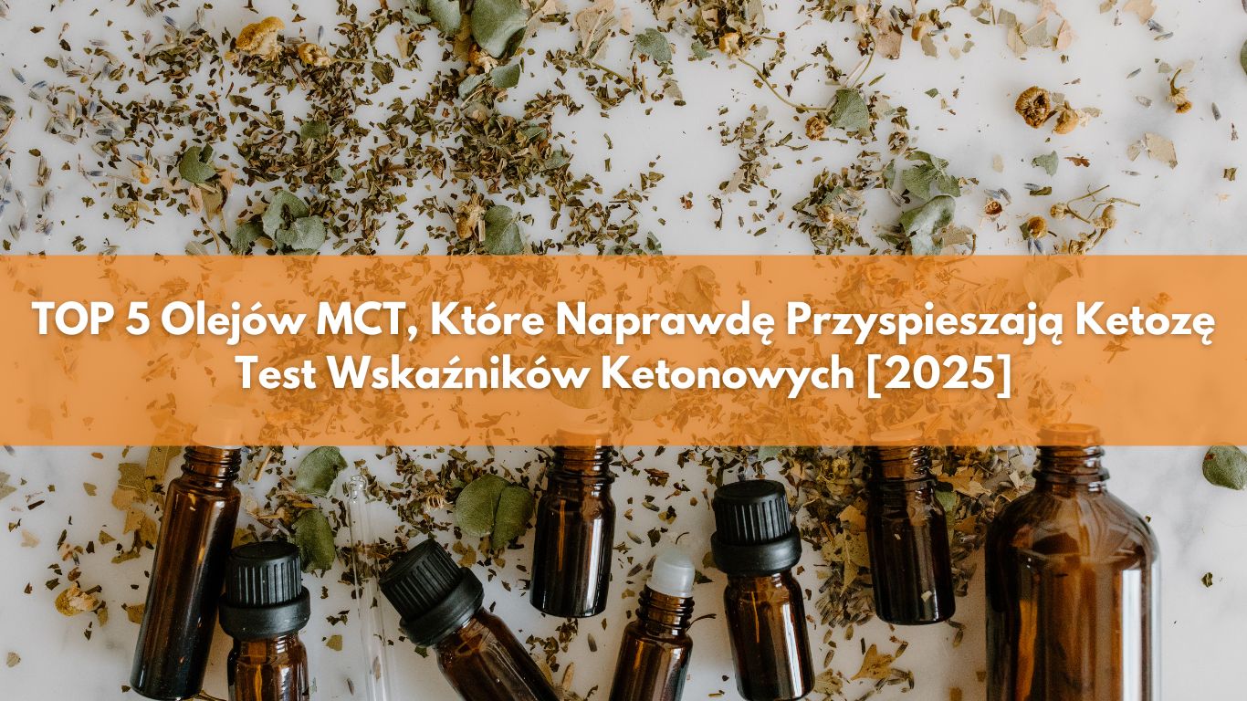 TOP 5 Olejów MCT, Które Naprawdę Przyspieszają Ketozę – Test Wskaźników Ketonowych [2025]