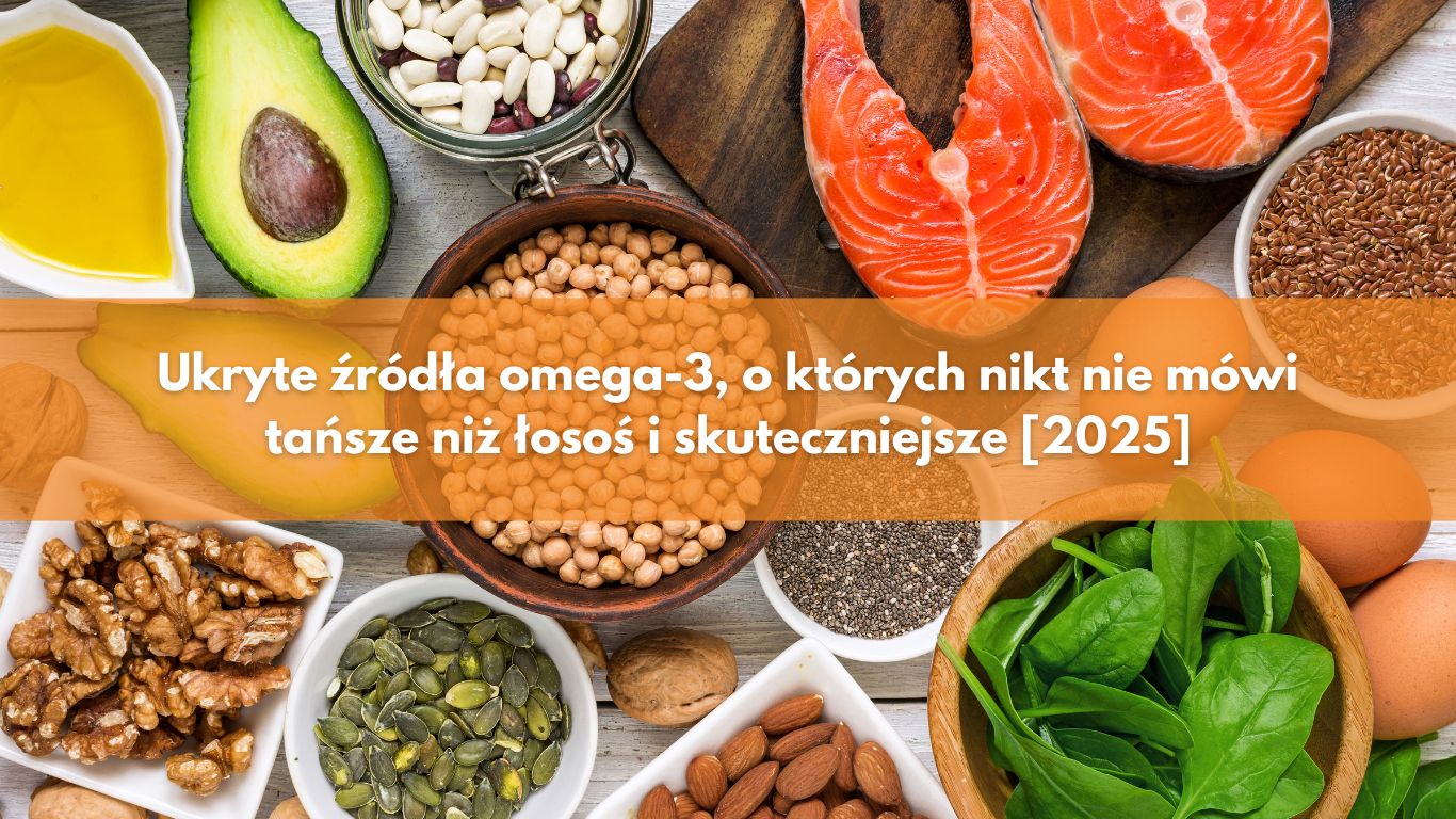 Ukryte źródła omega-3, o których nikt nie mówi – tańsze niż łosoś i skuteczniejsze [2025]