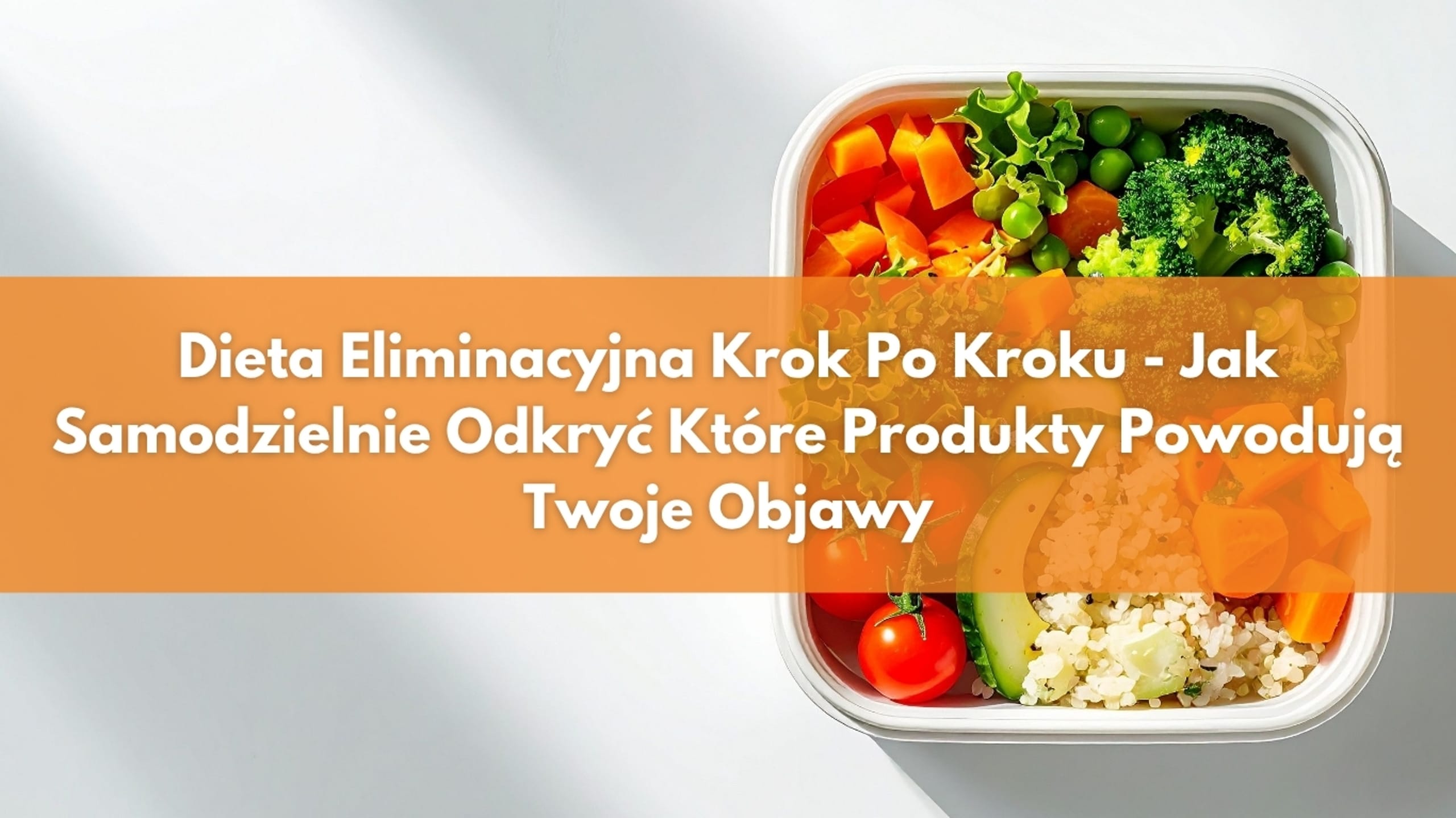 Dieta Eliminacyjna Krok Po Kroku – Jak Samodzielnie Odkryć Które Produkty Powodują Twoje Objawy