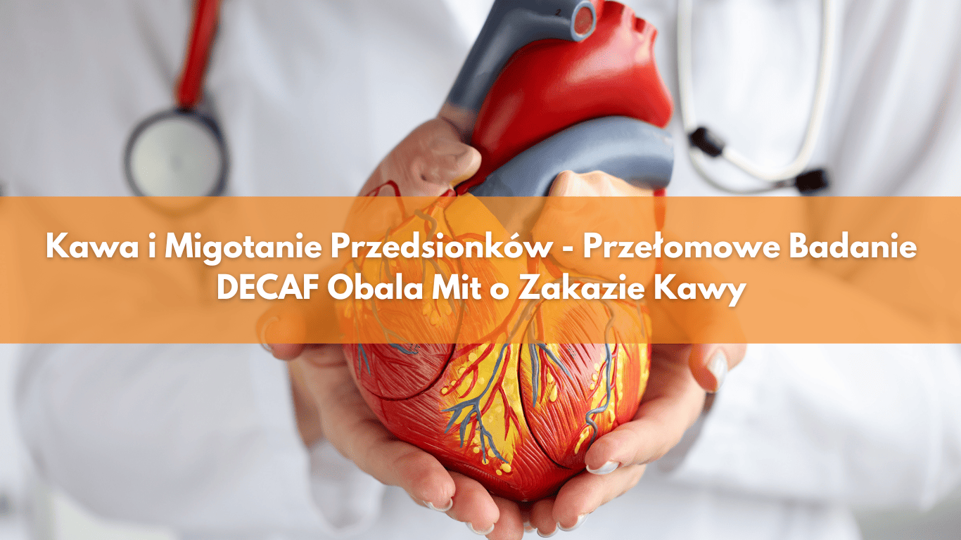 Kawa i Migotanie Przedsionków – Przełomowe Badanie DECAF Obala Mit o Zakazie Kawy