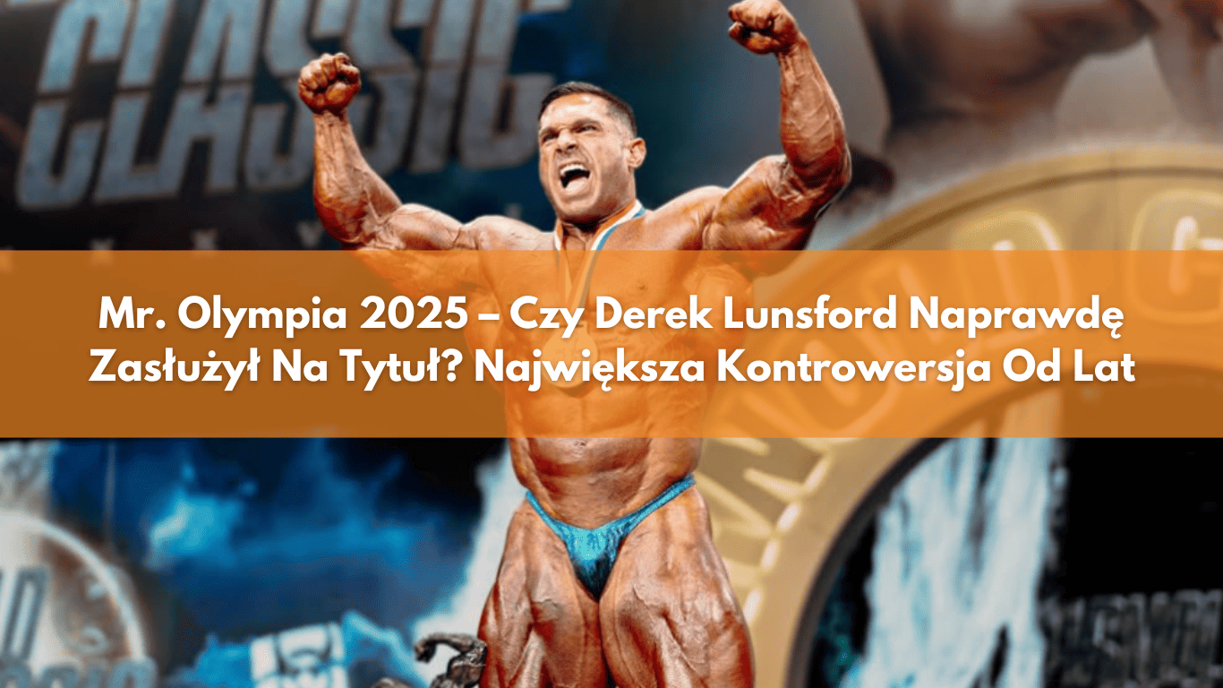 Mr. Olympia 2025 – Czy Derek Lunsford Naprawdę Zasłużył Na Tytuł? Największa Kontrowersja Od Lat